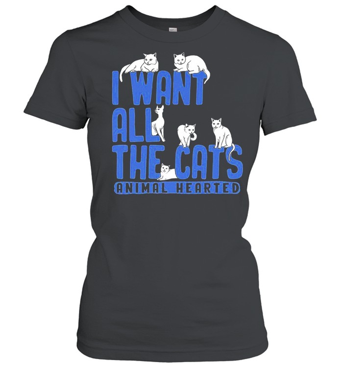 I Want All The Cats Animal Hearted Shirt Classic Women'S T-Shirt