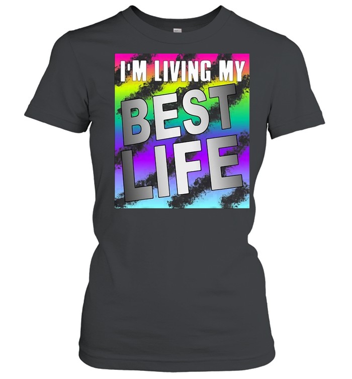 Im Living My Best Life Motivational Shirt Classic Womens T Shirt