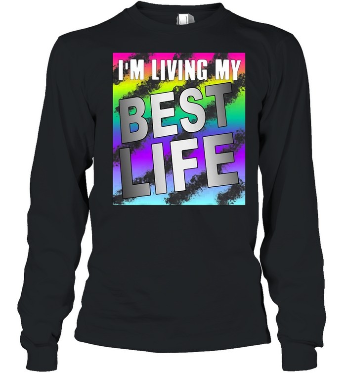 Im Living My Best Life Motivational Shirt Long Sleeved T Shirt