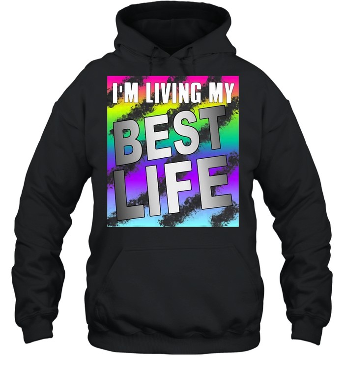 Im Living My Best Life Motivational Shirt Unisex Hoodie