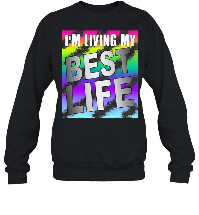 Im Living My Best Life Motivational Shirt Unisex Sweatshirt
