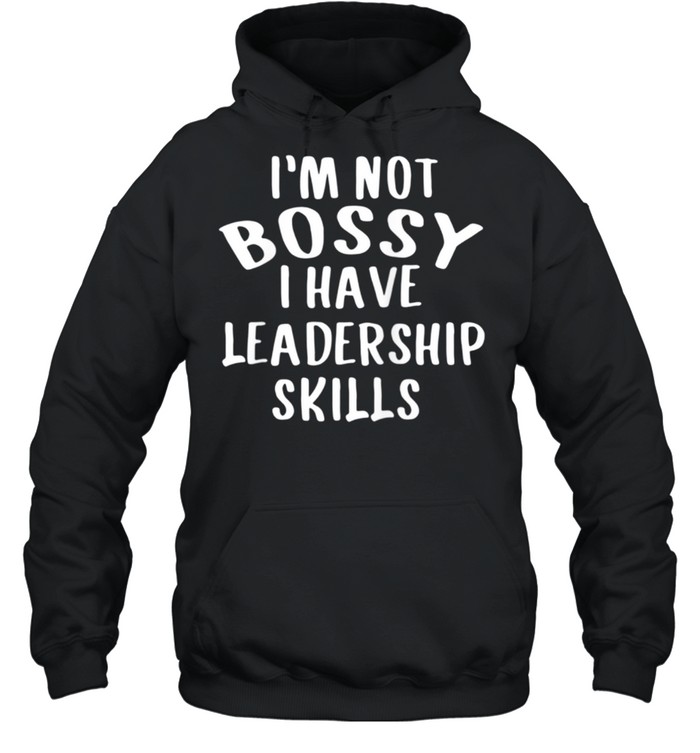 I'M Not Bossy I Have Leadership Skills Shirt Unisex Hoodie