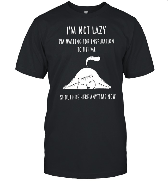 Im Not Lazy Im Waiting For Inspiration To Hit Me Should Be Here Anytime Now shirt Classic Men's T-shirt