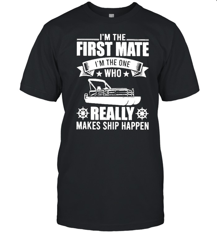 Im the first mate im the one who really makes ship happens shirt Classic Men's T-shirt