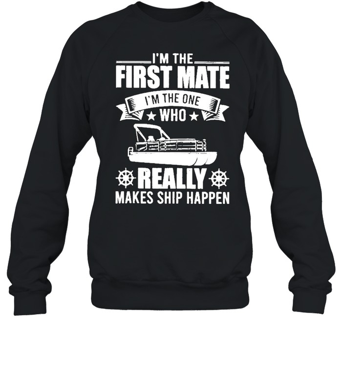 Im the first mate im the one who really makes ship happens shirt Unisex Sweatshirt