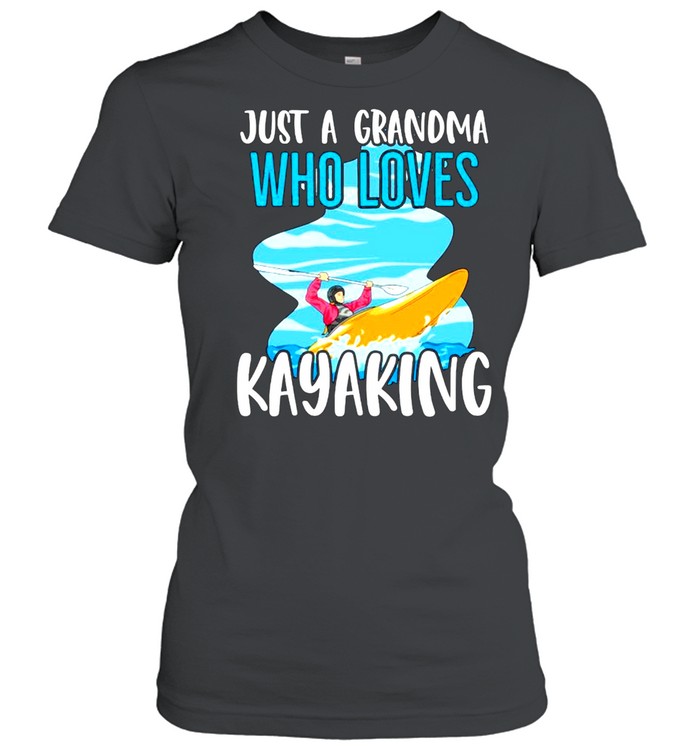 Just A Grandma Who Loves Kayaking Shirt Classic Womens T Shirt