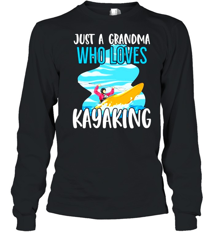 Just A Grandma Who Loves Kayaking Shirt Long Sleeved T-Shirt