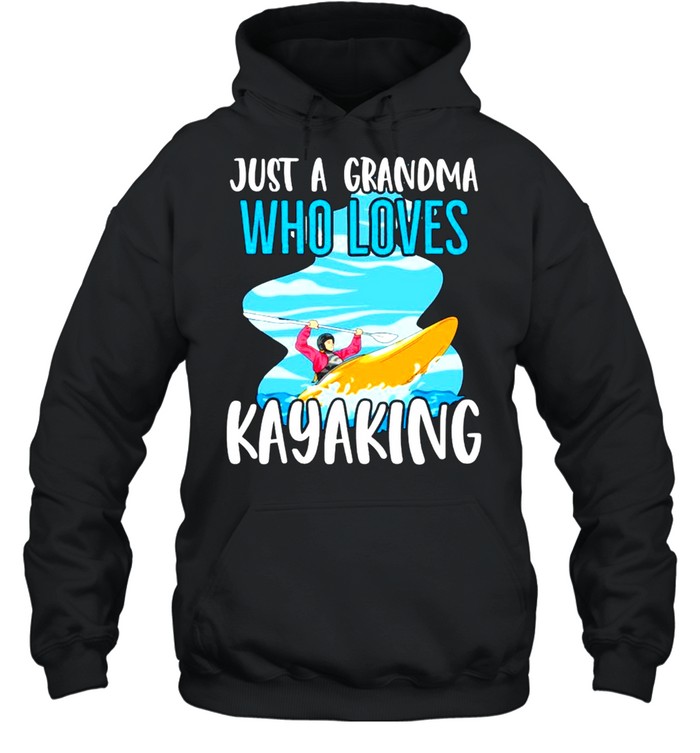Just A Grandma Who Loves Kayaking Shirt Unisex Hoodie