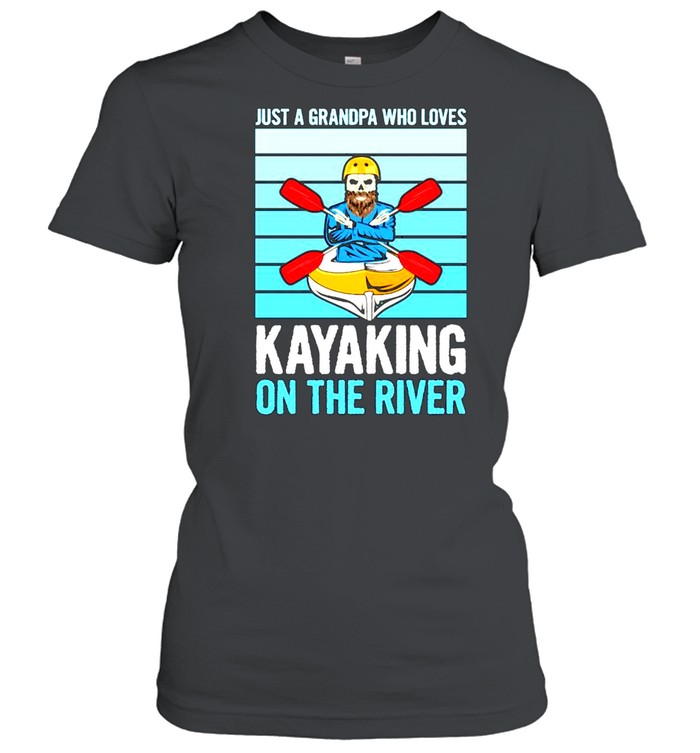 Just A Grandpa Who Loves Kayaking On The River Shirt Classic Womens T Shirt
