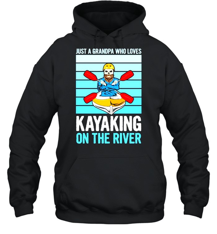 Just A Grandpa Who Loves Kayaking On The River Shirt Unisex Hoodie