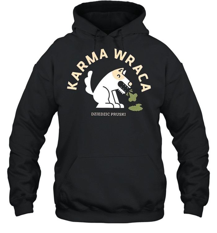 Karma Wraca Dziedzic Pruski Shirt Unisex Hoodie