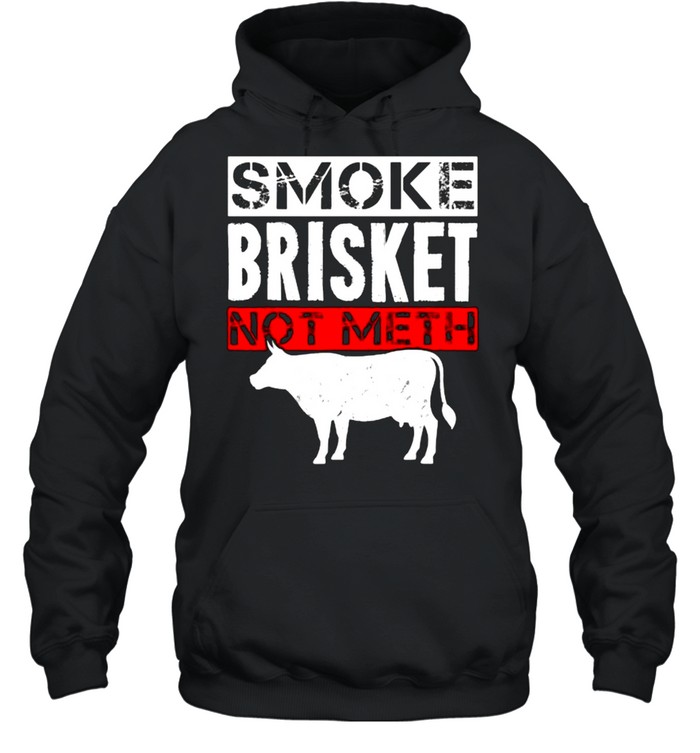 Smoke Brisket Not Meth Funny Bbq Smoker Barbecue T- Unisex Hoodie