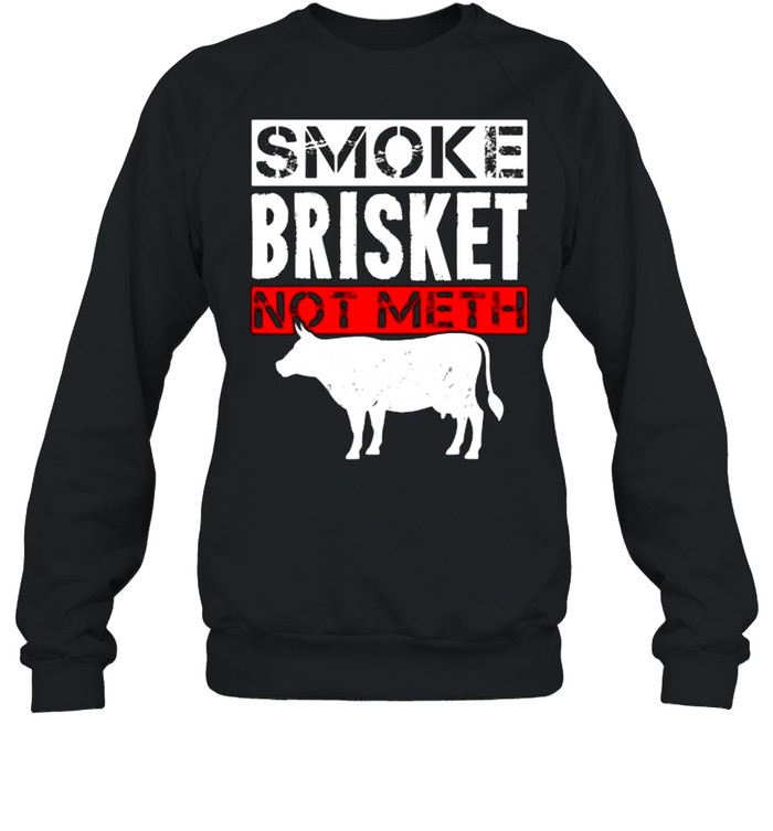 Smoke Brisket Not Meth Funny Bbq Smoker Barbecue T- Unisex Sweatshirt