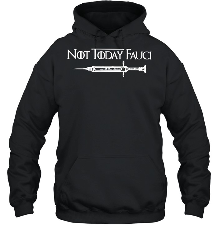 Vaccinated Not Today Fauci Shirt Unisex Hoodie