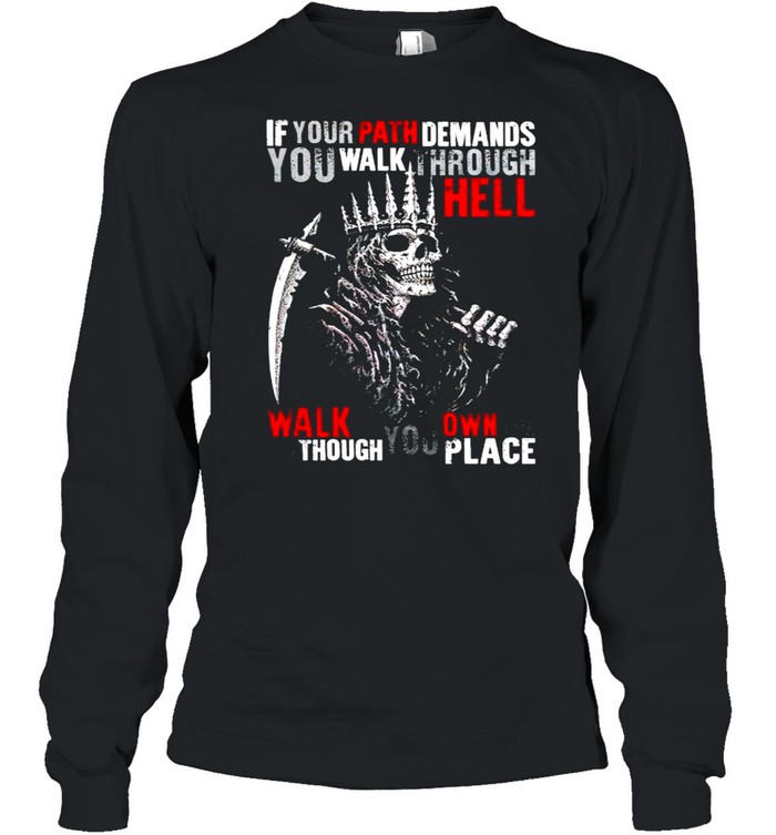 Viking If Your Path Demands You Walk Through Hell Walk As Though Shirt Long Sleeved T Shirt