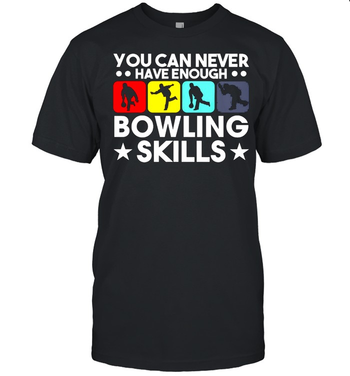 You Can Never Have Enough Bowling Skills shirt Classic Men's T-shirt