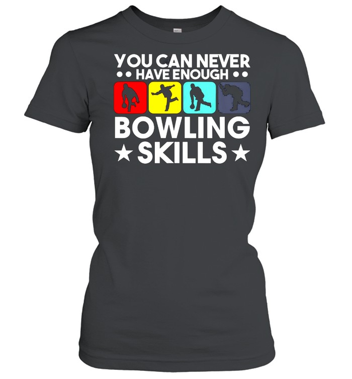 You Can Never Have Enough Bowling Skills Shirt Classic Women'S T-Shirt