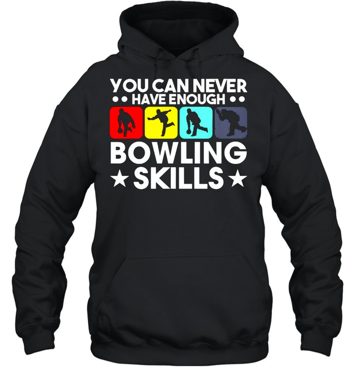 You Can Never Have Enough Bowling Skills Shirt Unisex Hoodie