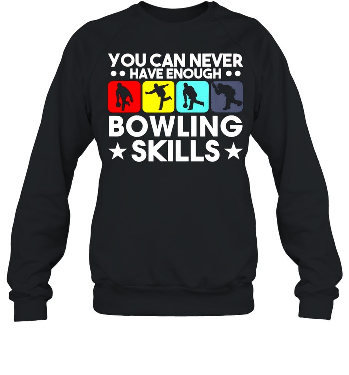 You Can Never Have Enough Bowling Skills Shirt Unisex Sweatshirt