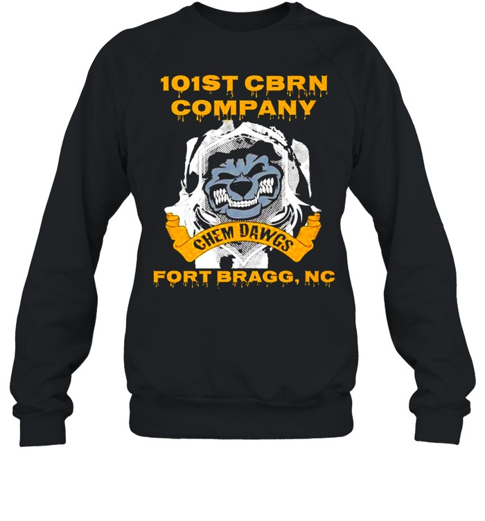 101St Cbrn Company Chem Dawgs Fort Bragg Nc Shirt Unisex Sweatshirt