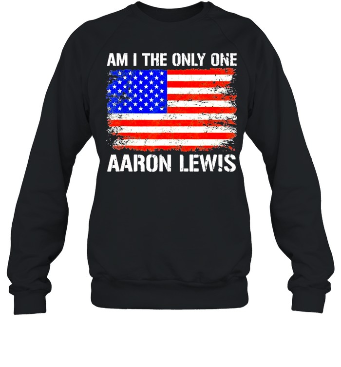 Aaron Lewis Am I The Only One Flag Shirt Unisex Sweatshirt