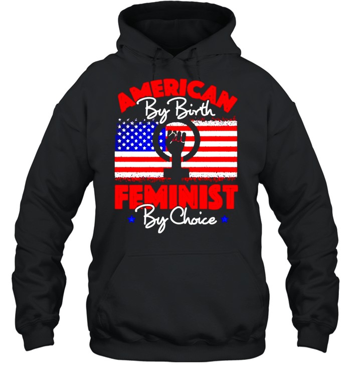 American by birth feminist by choice shirt Unisex Hoodie