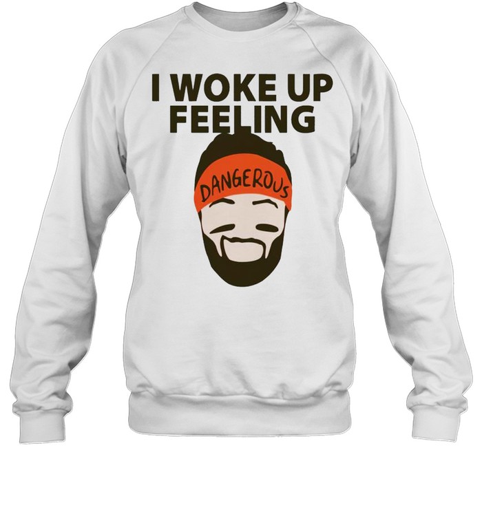 Baker Mayfield I Woke Up Feeling Shirt Unisex Sweatshirt