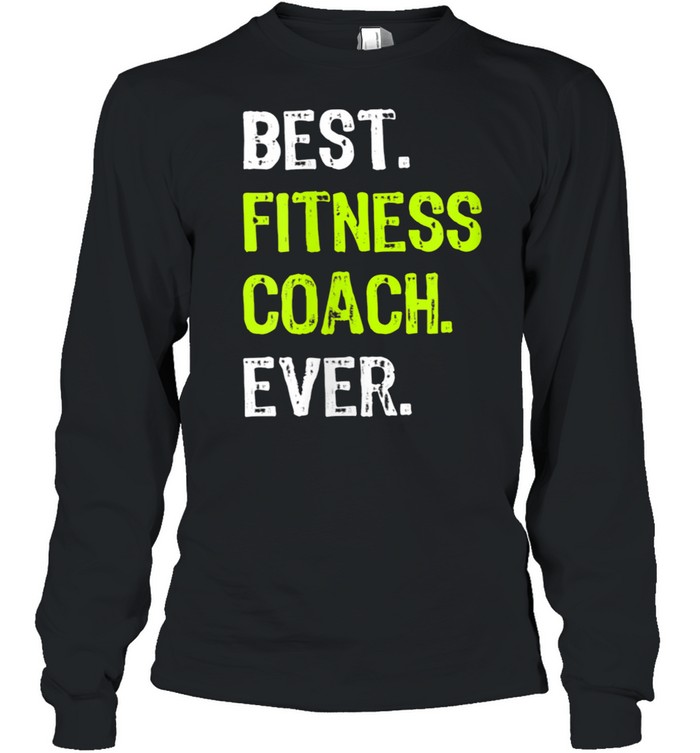 Best Fitness Coach Ever Shirt Long Sleeved T-Shirt