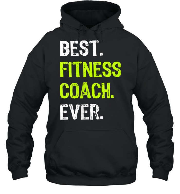Best Fitness Coach Ever Shirt Unisex Hoodie