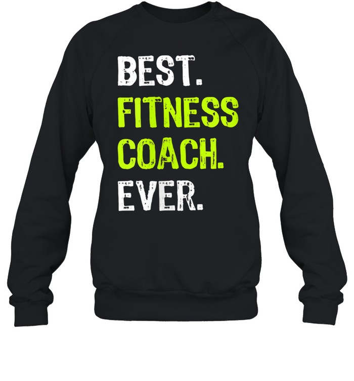 Best Fitness Coach Ever Shirt Unisex Sweatshirt