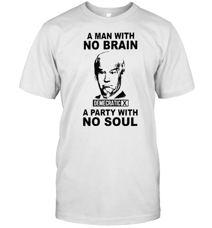 Biden a man with no brain Demecratic a party with no soul shirt Classic Men's T-shirt