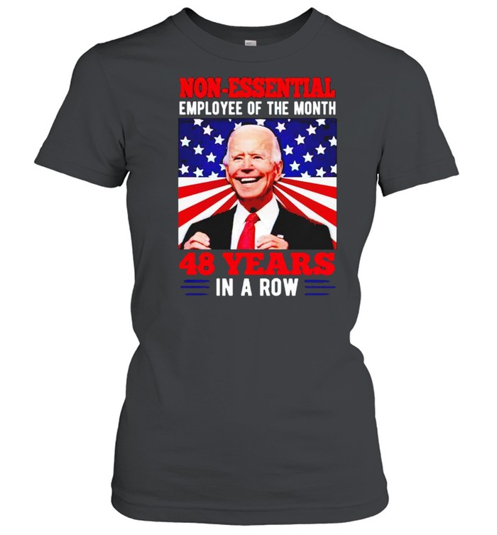 Biden Non-Essential Employee Of The Month 48 Years In A Row 4Th Of July Shirt Classic Women'S T-Shirt
