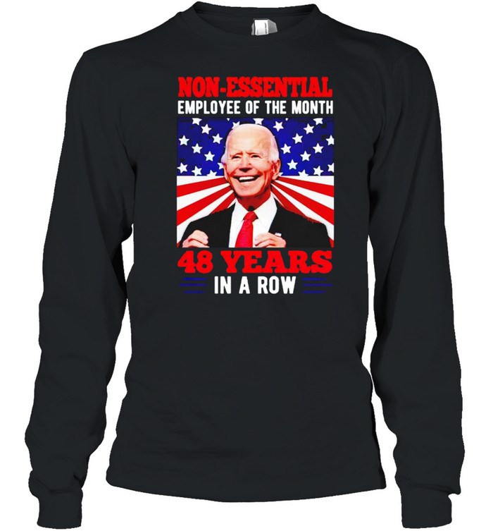 Biden Non Essential Employee Of The Month 48 Years In A Row 4Th Of July Shirt Long Sleeved T Shirt