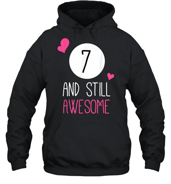 Birthday 7 And Still Awesome Shirt Unisex Hoodie