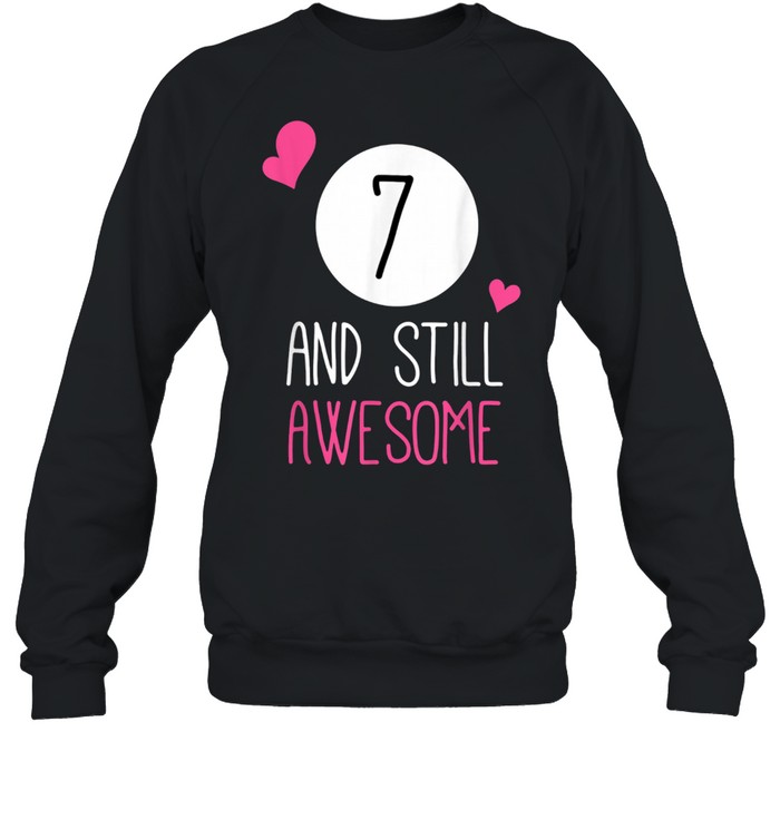 Birthday 7 And Still Awesome Shirt Unisex Sweatshirt