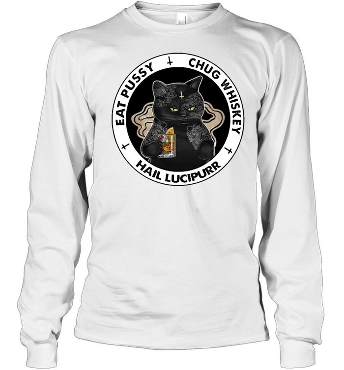 Black Cat Tattoo Eat Pussy Chug Whiskey Hail Lucipurr Shirt Long Sleeved T-Shirt