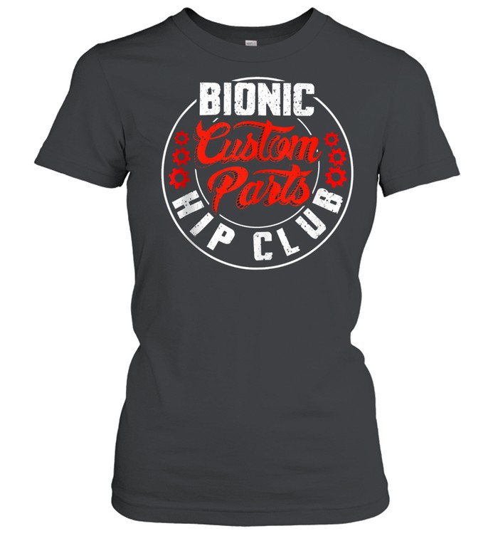 Bonic Hip Custom Parts Club Cute Orthopaedic Surgery Shirt Classic Women'S T-Shirt