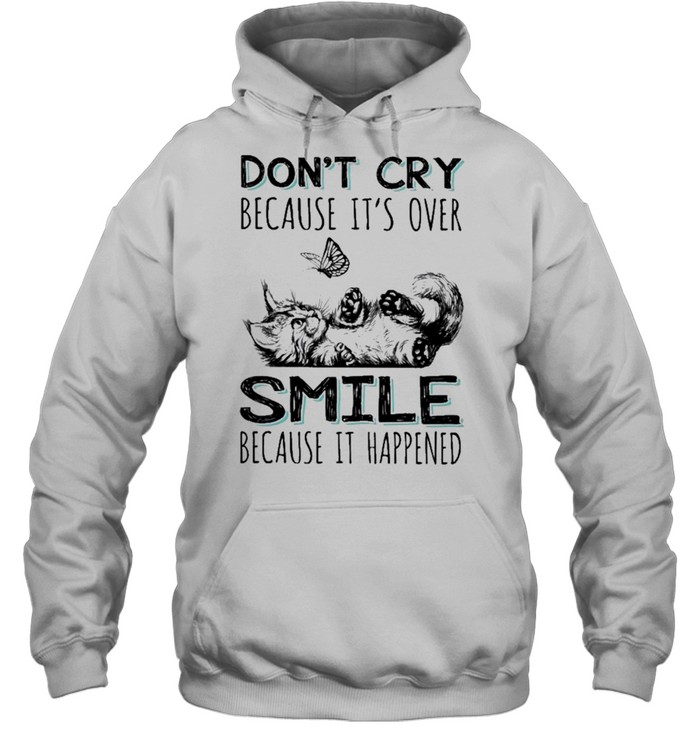 Cat Dont Cry Because Its Over Smile Because It Happened Shirt Unisex Hoodie