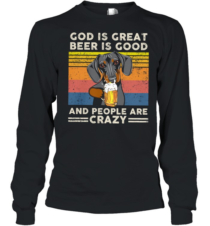 Dachshund God Is Great Beer Is Good And People Are Crazy Vintage Retro Shirt Long Sleeved T Shirt
