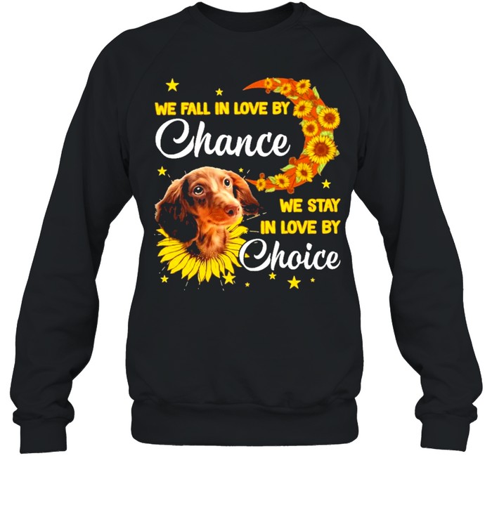 Dachshund We Fall In Love By Chance We Stay In Love By Choice Shirt Unisex Sweatshirt