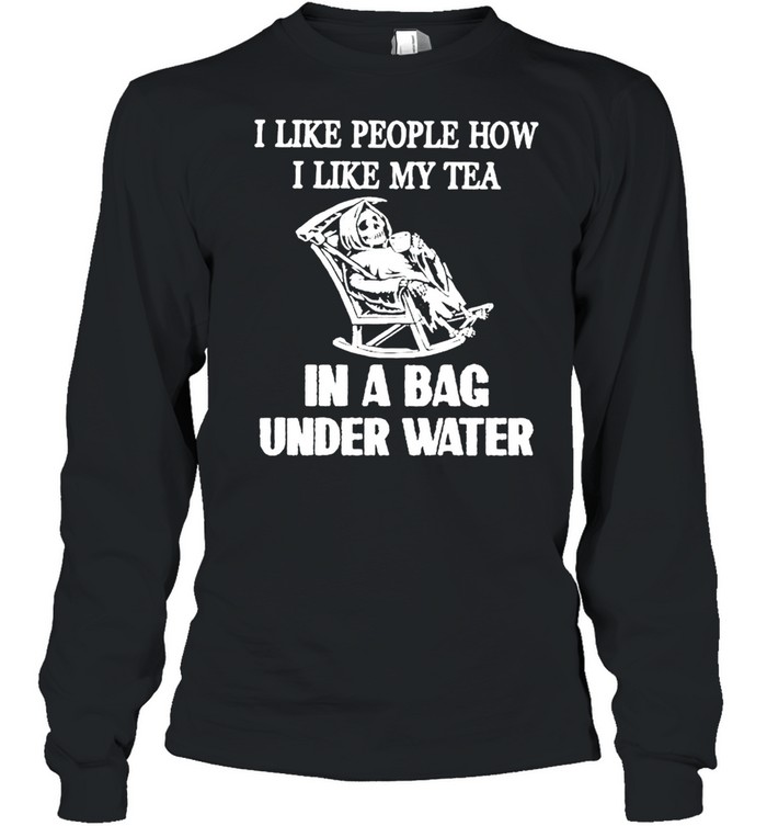 Devil I Like People How I Like My Tea In A Bag Under Water Shirt Long Sleeved T Shirt