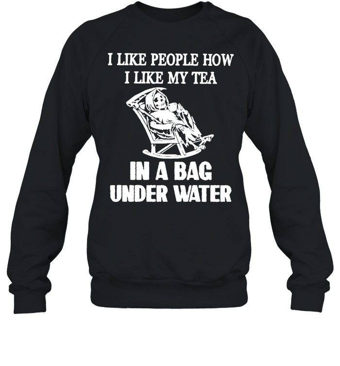 Devil I Like People How I Like My Tea In A Bag Under Water Shirt Unisex Sweatshirt