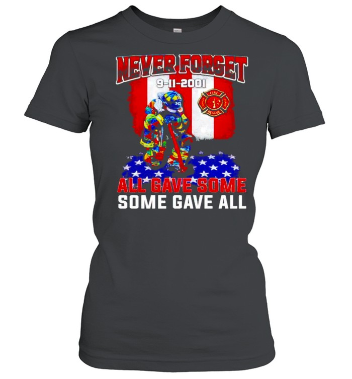 Firefighter Never Forget 9 11 2001 All Gave Some Some Gave All Shirt Classic Womens T Shirt