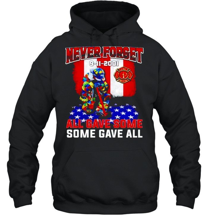 Firefighter Never Forget 9 11 2001 All Gave Some Some Gave All Shirt Unisex Hoodie