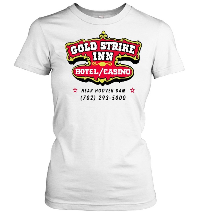 Gold Strike Inn Hotel And Casino Shirt Classic Women'S T-Shirt