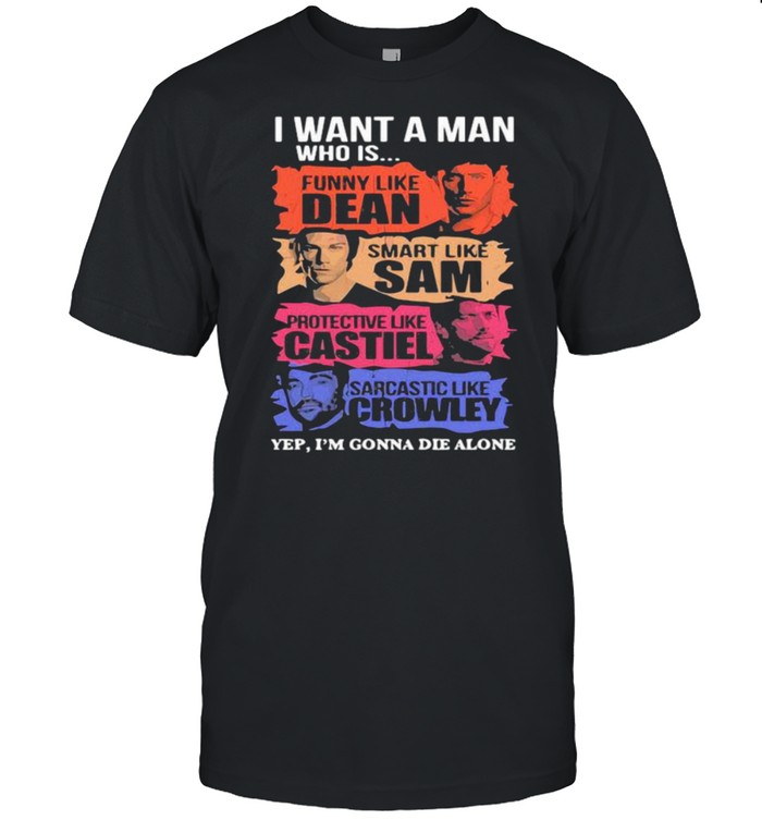 I Want A Man Who Is Funny Like Dean Smart Like Sam  Classic Men's T-shirt