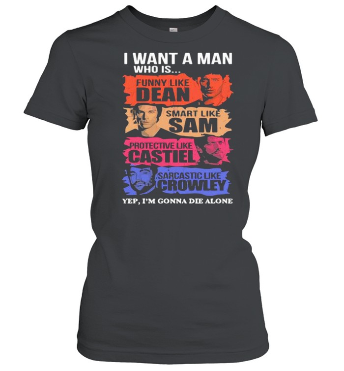 I Want A Man Who Is Funny Like Dean Smart Like Sam Classic Womens T Shirt