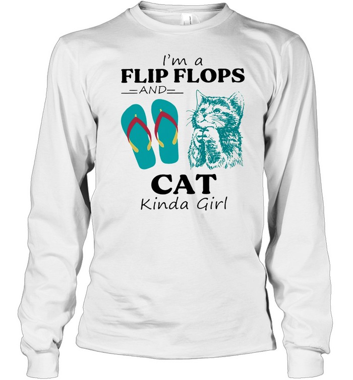 Im A Flip Flop And Cat Kinda Girl Shirt Long Sleeved T Shirt