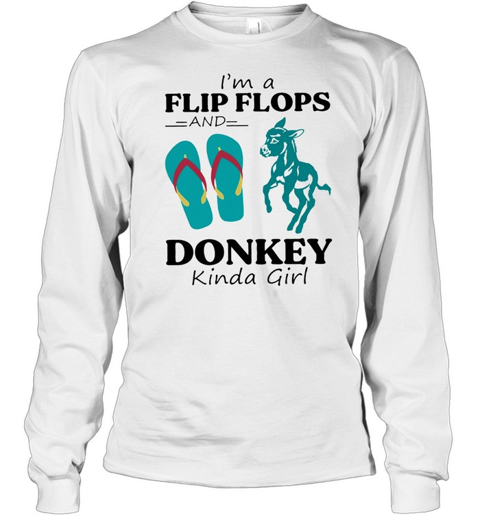 Im A Flip Flop And Donkey Kinda Girl Shirt Long Sleeved T Shirt