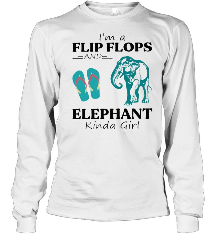 Im A Flip Flop And Elephant Kinda Girl Shirt Long Sleeved T-Shirt